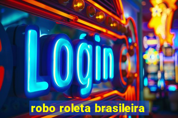 robo roleta brasileira